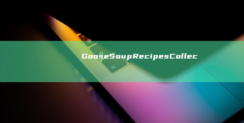 Goose Soup Recipes Collection